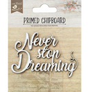 Chipboard con imprimación, corte láser - Never Stop Dreaming - Little Birdie